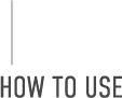 HOW TO USE